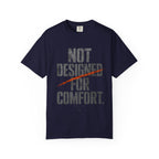 Not Designed For Comfort T-shirt