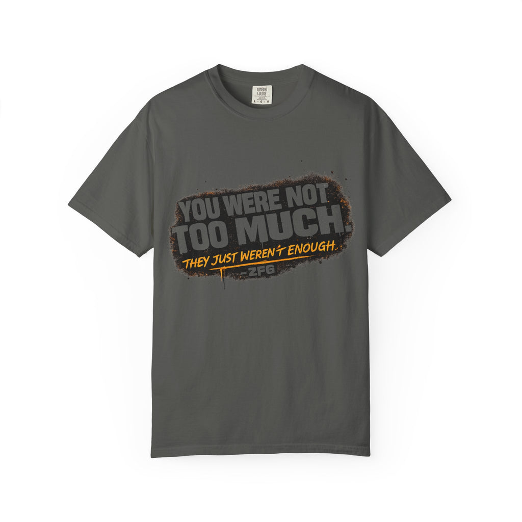 Your Not To Much T-shirt
