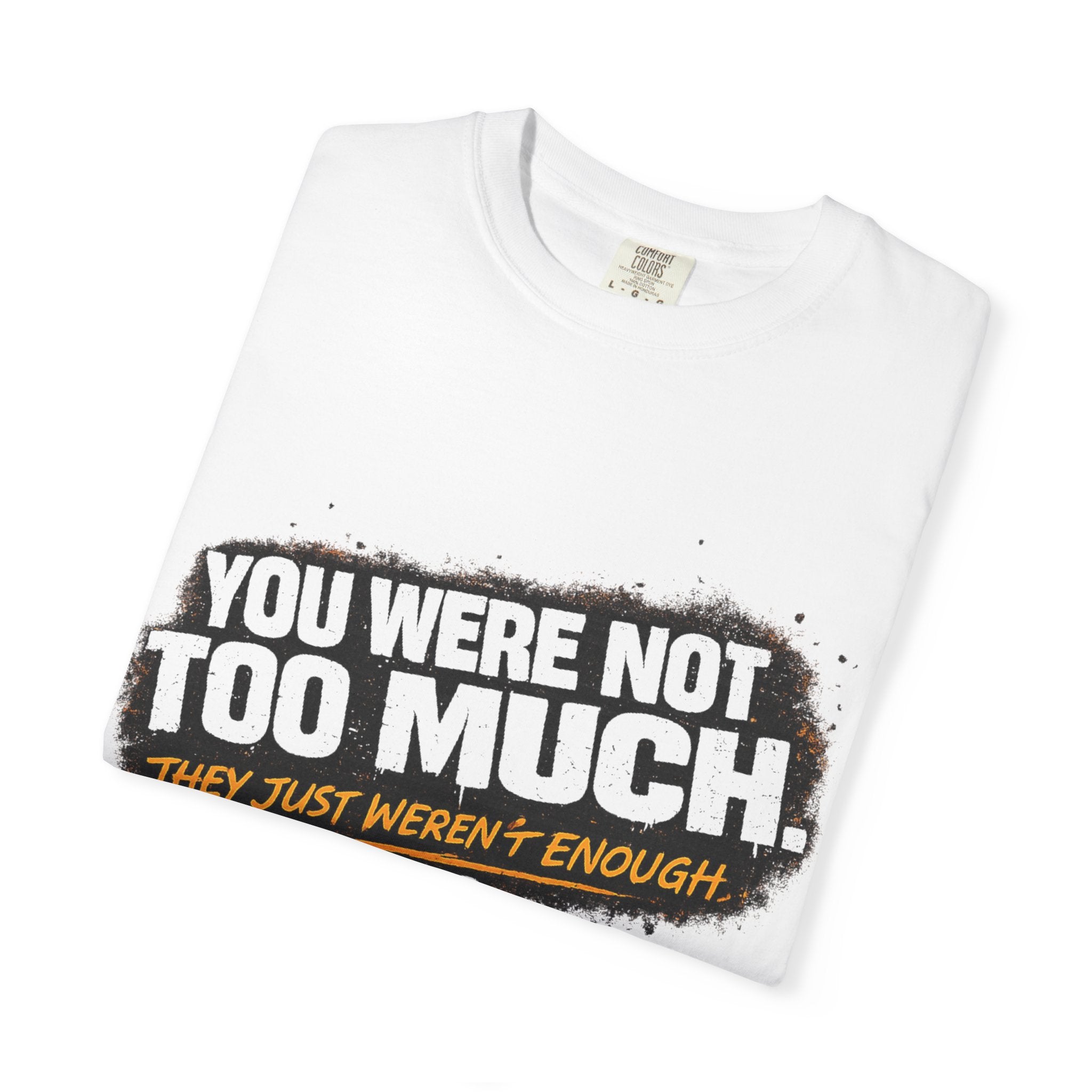 Your Not To Much T-shirt