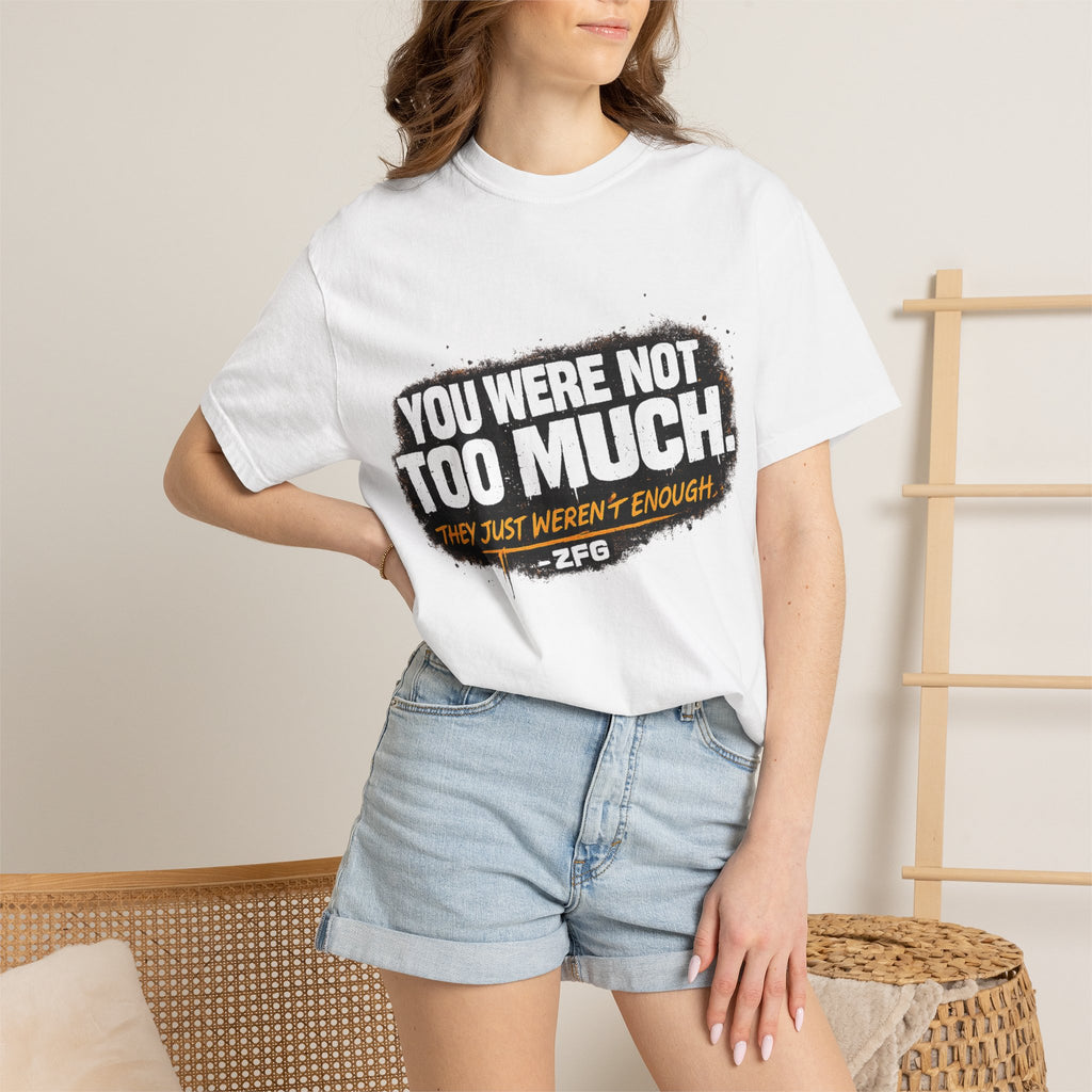 Your Not To Much T-shirt