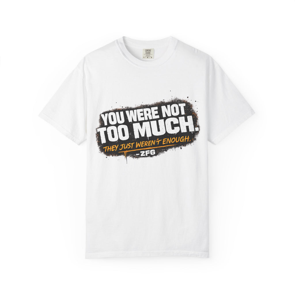 Your Not To Much T-shirt