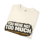 Your Not To Much T-shirt
