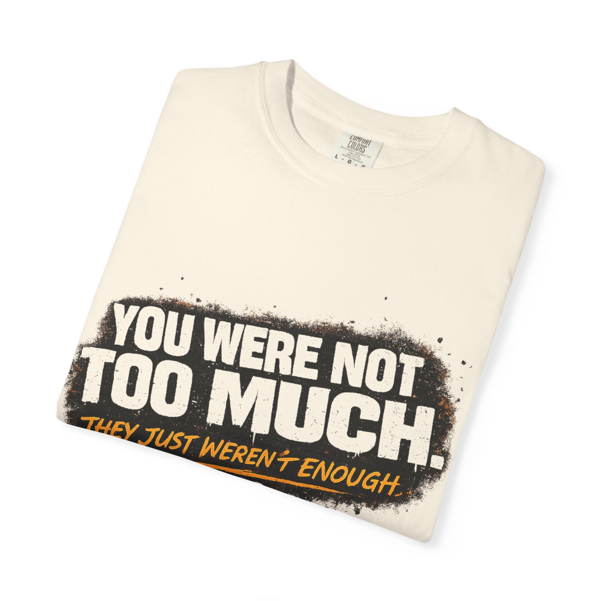 Your Not To Much T-shirt